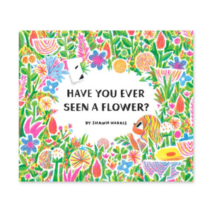 Have You Ever Seen a Flower?