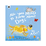 All You Need to Know About Dogs: By A. Cat